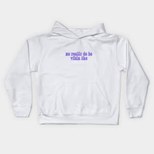 we really do be vibin tho Kids Hoodie